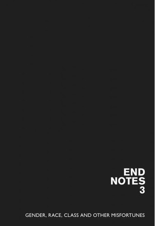 Endnotes 3: Gender, Race, Class and Other Misfortunes