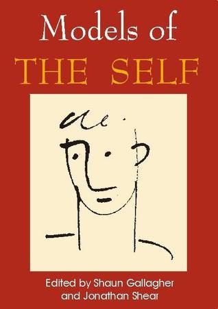 Models of the Self by Department of Philosophy Shaun Gallagher | Goodreads