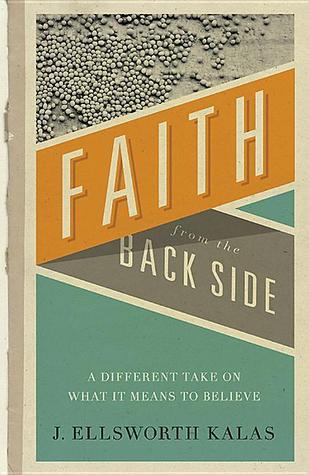 Faith from the Back Side: A Different Take On What It Means To Believe ...