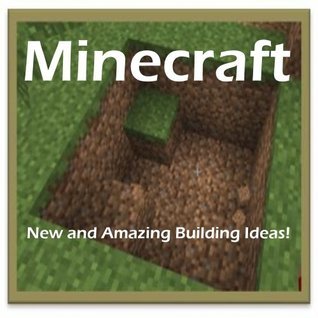 Minecraft: New and Amazing Building Ideas! by Minecraft Addict | Goodreads