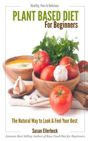 Plant Based Diet for Beginners: Healthy, Pure & Delicious, The Natural ...