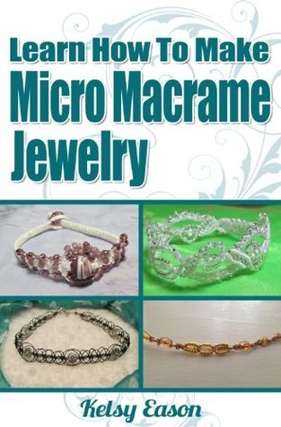 Learn How To Make Micro Macrame Jewelry - Volume 1