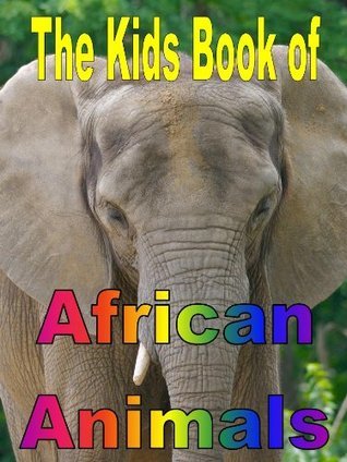 The Kids Book of African Animals: Fun Facts About The Animals of Africa ...