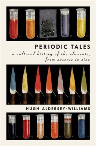 Periodic Tales: A Cultural History of the Elements, from Arsenic to Zinc