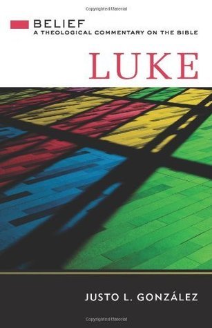 Luke: Belief: A Theological Commentary on the Bible