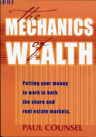 The Mechanics of Wealth: Putting your money to work in both the share and real estate markets.