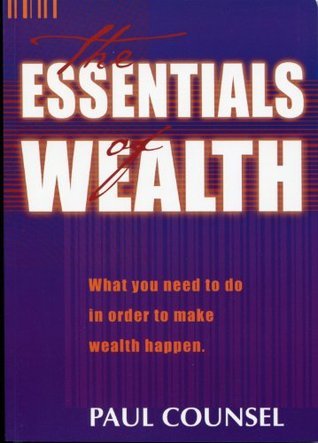 The Essentials of Wealth: What you need to do in order to make wealth happen.