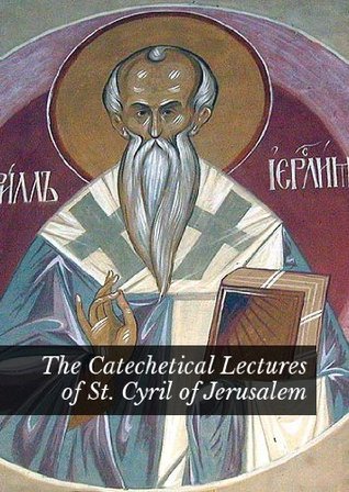 The Catechetical Lectures of St. Cyril of Jerusalem