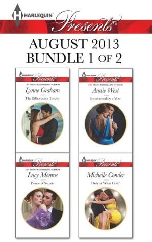 Harlequin Presents August 2013 - Bundle 1 of 2: The Billionaire's Trophy / Prince of Secrets / Imprisoned by a Vow / Duty at What Cost?