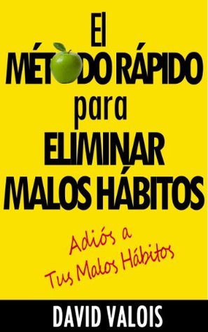 El Método Rápido para Eliminar tus Malos Hábitos