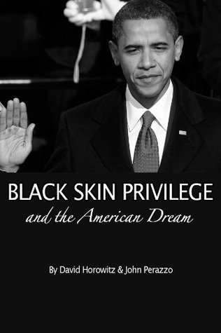 Skin Privilege Black Skin Privilege and the American Dream by David Horowitz | Goodreads