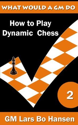 Dynamic Chess Book How to Play Dynamic Chess (Master Chess Book 2) by Lars Bo Hansen ...