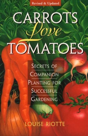 Carrots Love Tomatoes: Secrets of Companion Planting for Successful Gardening