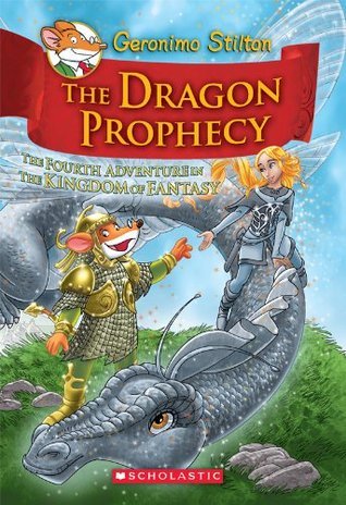 The Dragon Prophecy (Geronimo Stilton and the Kingdom of Fantasy #4)