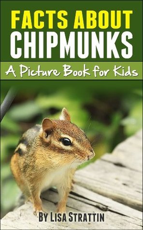 Chipmunk Facts: Chipmunks; A Picture Book for Kids About Chipmunks