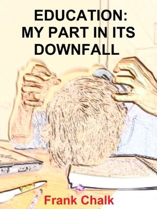 Education: My Part in its Downfall