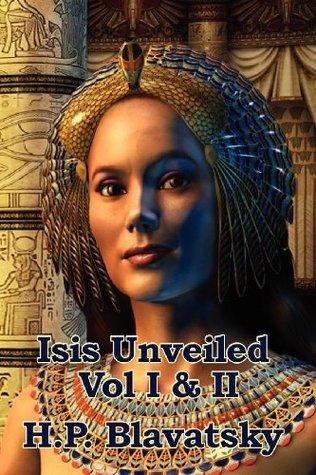 Isis Unveiled: Vol. I & II by Helena Petrovna Blavatsky
