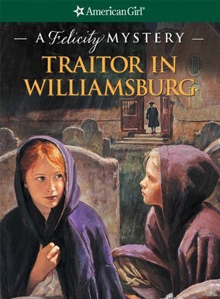 Traitor in Williamsburg: A Felicity Mystery (American Girl)