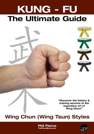 Kung Fu: The Ultimate Guide - Wing Chun (Wing Tsun) Styles by Phil ...