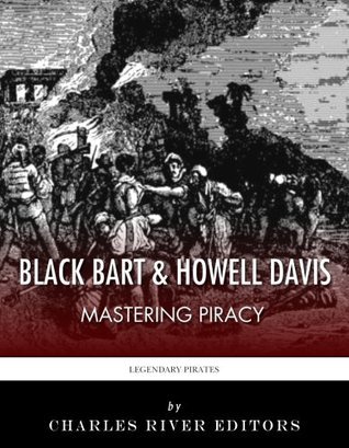 Black Bart & Howell Davis: Mastering Piracy by Charles River Editors ...