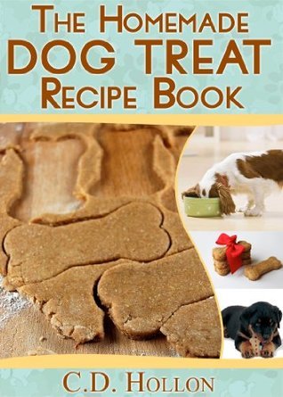 The Homemade Dog Treat Recipe Book - Fun and Easy Homemade Doggie ...