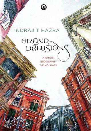 Grand Delusions: A Short Biography Of Kolkata