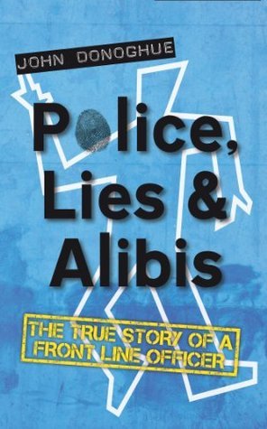 Police, Lies and Alibis: The True Story of a Front Line Officer