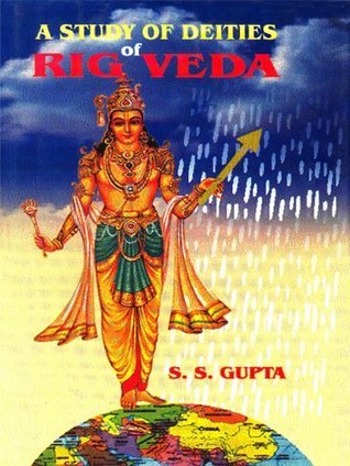 A Study Of Deities Of Rig Veda by S.S. Gupta | Goodreads