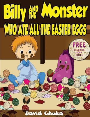 Billy and the Monster Who Ate All The Easter Eggs by David Chuka
