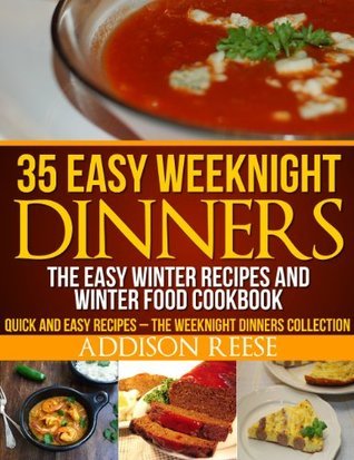 35 Easy Weeknight Dinners – The Easy Winter Recipes and Winter Food Cookbook