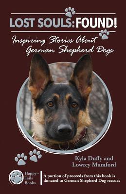 Lost Souls: FOUND! Inspiring Stories About German Shepherd Dogs by Kyla