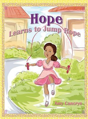 Jump Rope Books Hope Learns to Jump Rope by Amy Cancryn | Goodreads