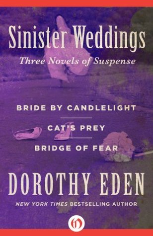Sinister Weddings: Bride by Candlelight, Cat's Prey, and Bridge of Fear