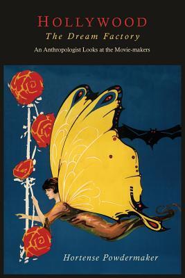 Hollywood, the Dream Factory: An Anthropologist Looks at the
