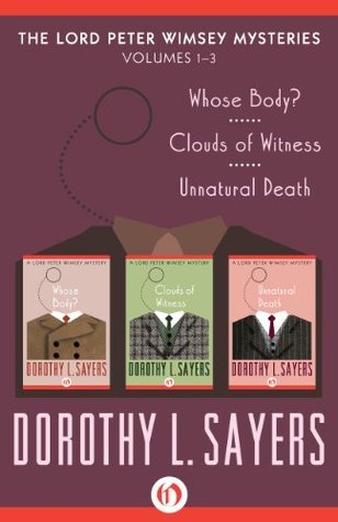 The Lord Peter Wimsey Mysteries Volume One: Whose Body?, Clouds of Witness, and Unnatural Death
