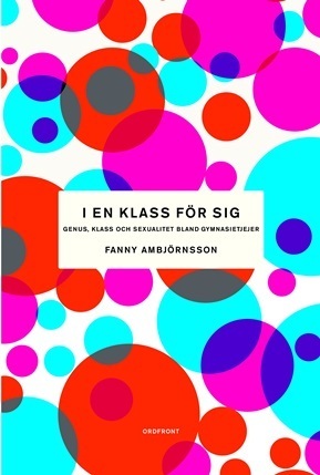 I en klass för sig: Genus, klass och sexualitet bland gymnasietjejer