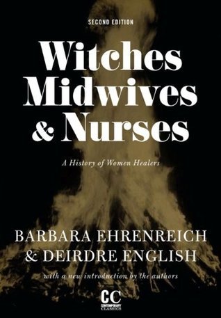 Witches, Midwives, & Nurses: A History of Women Healers