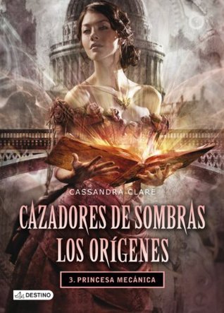 Princesa mecánica (Cazadores de sombras: Los Orígenes, #3)