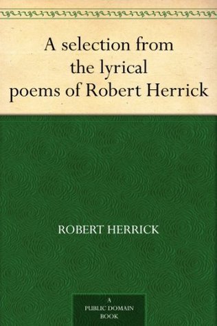 A selection from the lyrical poems of Robert Herrick book cover