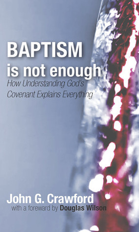 Baptism Is Not Enough: How Understanding God's Covenant Explains Everything
