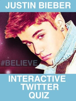 Justin Bieber: INTERACTIVE TWITTER QUIZ by Buncha Books | Goodreads