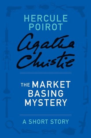 The Market Basing Mystery - a Hercule Poirot Short Story (Hercule Poirot Mysteries)