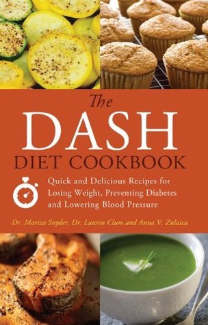 The DASH Diet Cookbook: Quick and Delicious Recipes for Losing Weight, Preventing Diabetes, and Lowering Blood Pressure