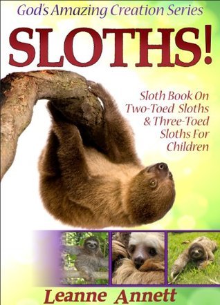Sloths! Sloth Book On Two-Toed Sloths & Three-Toed Sloths For Children