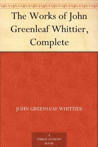 The Works of John Greenleaf Whittier, Complete book cover
