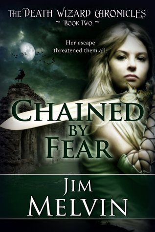 Chained By Fear (The Death Wizard Chronicles, #2) by Jim Melvin | Goodreads