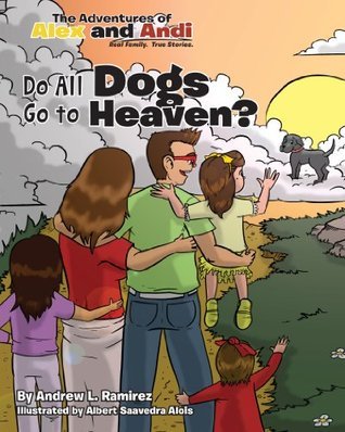 Do All Dogs Go to Heaven? by Andrew L. Ramirez | Goodreads
