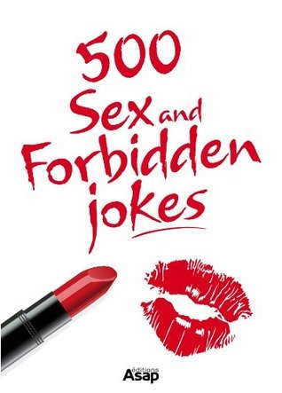 500 Sex and Forbidden Jokes by Various | Goodreads