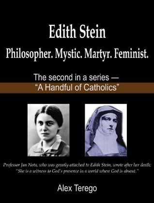Edith Stein: Philosopher. Mystic. Martyr. Feminist. by Alex Terego ...