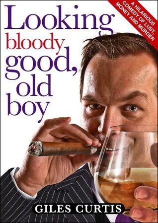 Looking Bloody Good, Old Boy: A Raucous Giles Curtis Comedy